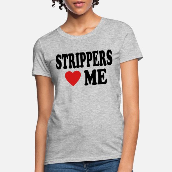 STRIPPERS LOVE ME' Women's T-Shirt 